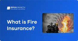 What is Fire Insurance? What Does it Cover and Not Cover