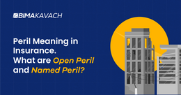 Peril Meaning in Insurance. What are Open Peril and Named Peril