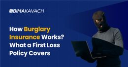 How Burglary Insurance Works? What a First Loss Policy Covers