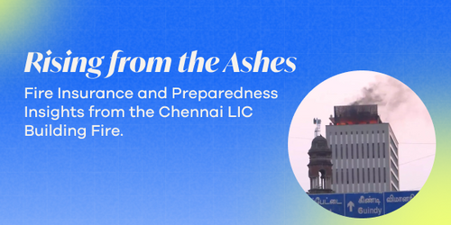 Rising from the Ashes: Fire Insurance and Preparedness Insights from the Chennai LIC Building Fire.