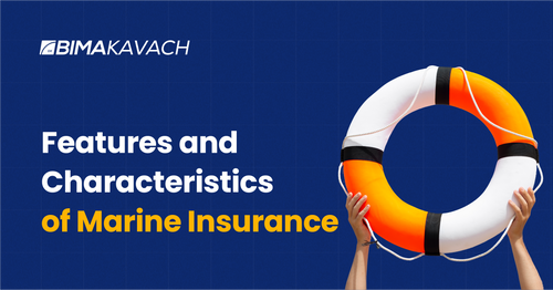 Features and Characteristics of Marine Insurance