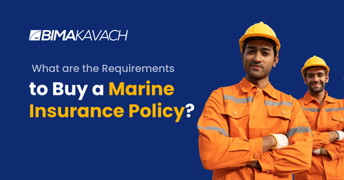 What Are the Requirements to Buy a Marine Insurance Policy?