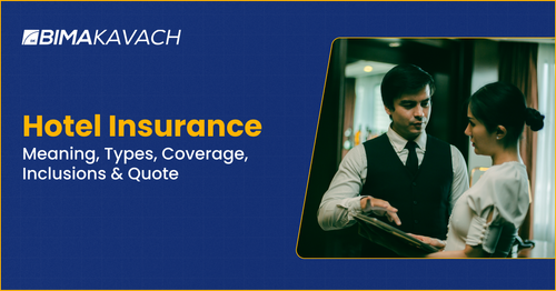 Hotel Insurance: Meaning, Types, Coverage, Inclusions & Quote.