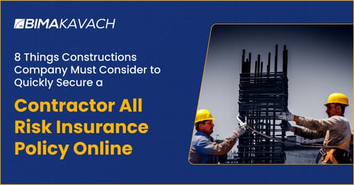 Things Constructions Company Must Consider to Quickly Secure a Contractor All Risk Insurance Policy Online