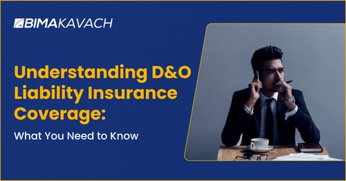 Understanding D&O Liability Insurance Coverage: What You Need to Know